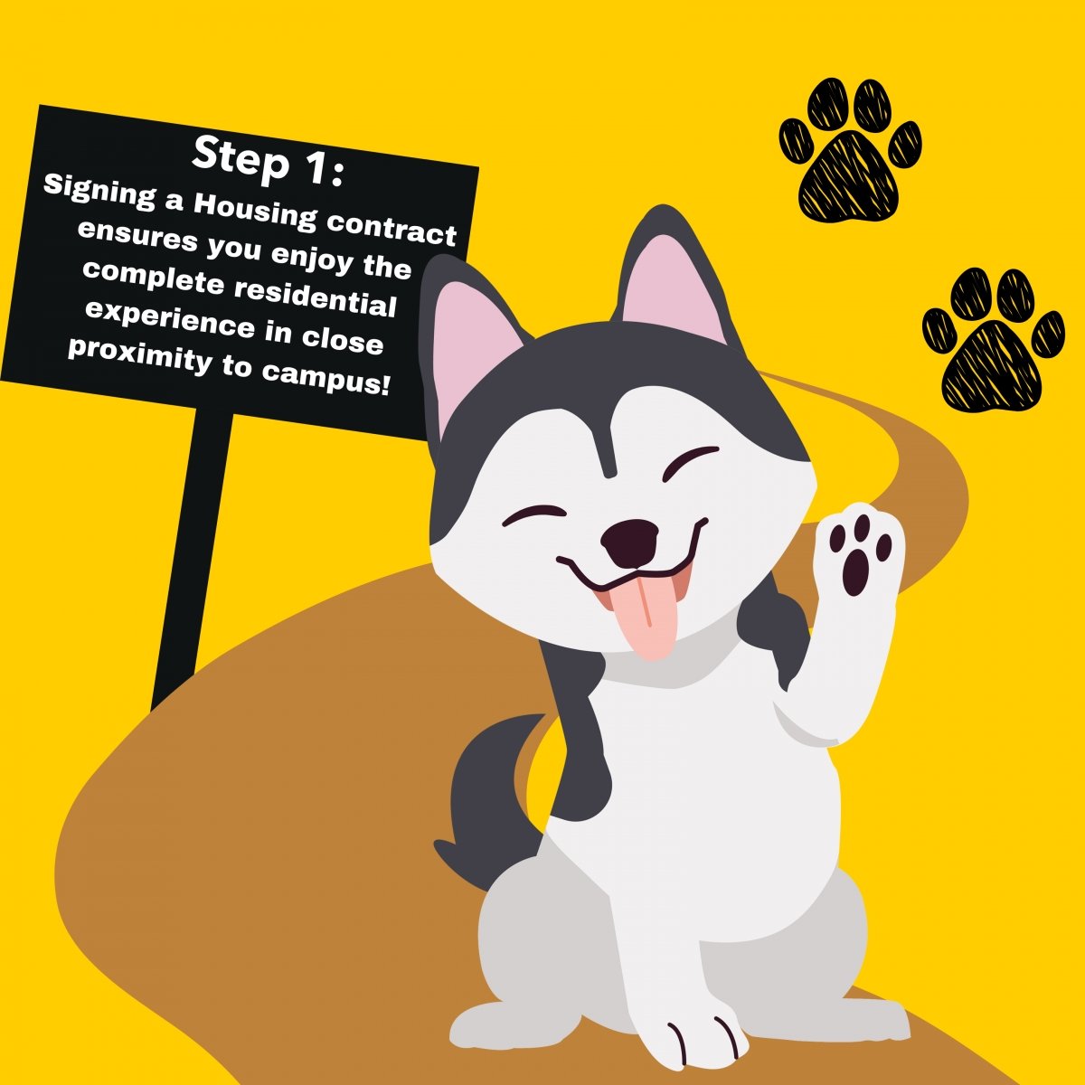 Step 1: Signing a Housing contract ensures you enjoy the complete residential experience in close proximity to campus! Cartoon husky waves on trail with sign behind it.