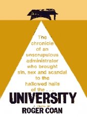 The chronicle of an unscrupulous administrator who brought sin, sex and scandal to the hallowed nalls of the...UNIVERSITY A novel by Roger Coan