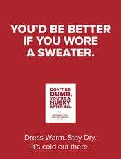 You'd be better if you wore a sweater. Dress warm. Stay dry. It's cold out there.
