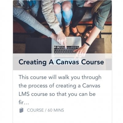 Text of Creating a Canvas Course. This course will walk you through the process of creating a Canvas LMS course so that you can be.