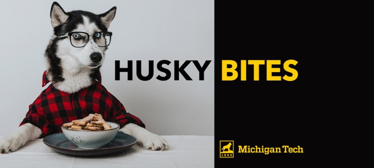 Husky Bites at Michigan Tech