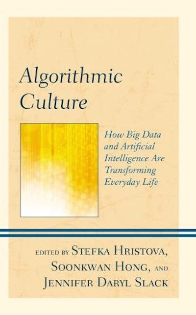 Book cover of Algorithmic Culture: How Big Data and Artificial Intelligence are Transforming Everyday Life