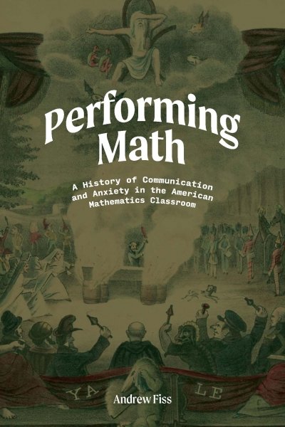 Book cover of Performing Math: a History of Communication and Anxiety in the American Mathematics Classroom