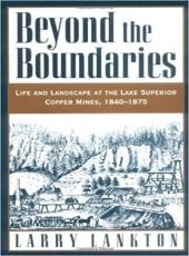 Beyond the Boundaries: Life and Landscape at the Lake Superior Copper Mines, 1840-1875