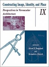 Constructing Image, Identity and Place: Perspectives in Vernacular Architecture, IX