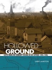 Hollowed Ground: Copper Mining and Community Building on Lake Superior, 1840-1990