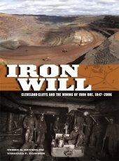 Iron Will: Cleveland-Cliffs and the Mining of Iron Ore, 1847–2006
