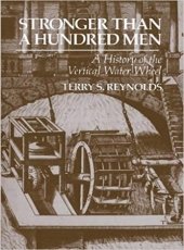 Stronger than a Hundred Men: A History of the Vertical Water Wheel